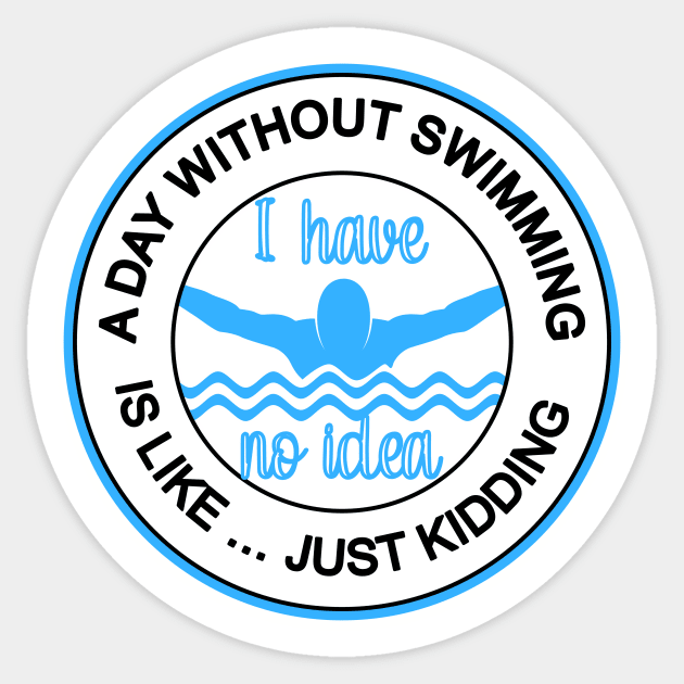 A DAY WITHOUT SWIMMING IS LIKE ... CUTE FUN COMPETITIVE SWIMMING DESIGN Sticker by KathyNoNoise